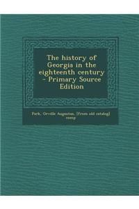 The History of Georgia in the Eighteenth Century - Primary Source Edition