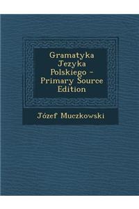 Gramatyka Jezyka Polskiego - Primary Source Edition