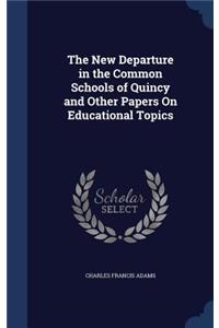 The New Departure in the Common Schools of Quincy and Other Papers on Educational Topics