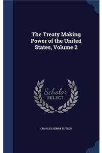 The Treaty Making Power of the United States, Volume 2