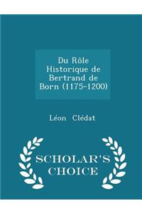 Du Rôle Historique de Bertrand de Born (1175-1200) - Scholar's Choice Edition