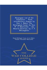 Nicaragua: War of the Filibusters ... with Introductory Chapter by Hon. L. Baker. the Nicaraguan Canal, by Hon. W. A. Maccorkle ... the Monroe Doctrine, by J. 