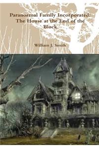 Paranormal Family Incorporated: the House at the End of the Block