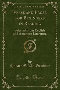 Verse and Prose for Beginners in Reading, Vol. 1 of 2: Selected from English and American Literature (Classic Reprint)