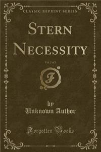 Stern Necessity, Vol. 2 of 3 (Classic Reprint)