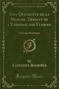 Don Quichotte de la Manche, Traduit de l'Espagnol Par Florian