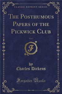 The Posthumous Papers of the Pickwick Club, Vol. 3 (Classic Reprint)