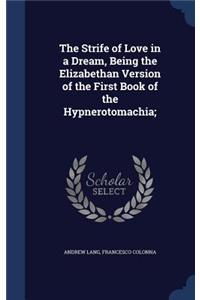 The Strife of Love in a Dream, Being the Elizabethan Version of the First Book of the Hypnerotomachia;