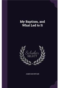 My Baptism, and What Led to It