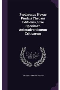 Prodromus Novae Pindari Thebani Editionis, Sive Specimen Animadversionum Criticarum