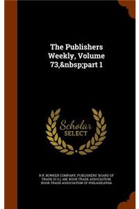 The Publishers Weekly, Volume 73, Part 1