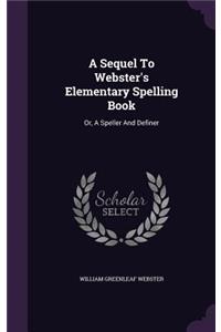 A Sequel To Webster's Elementary Spelling Book