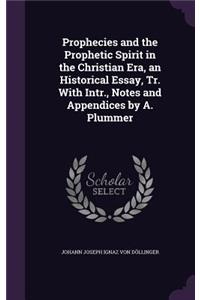 Prophecies and the Prophetic Spirit in the Christian Era, an Historical Essay, Tr. With Intr., Notes and Appendices by A. Plummer