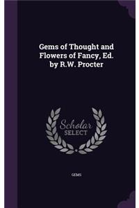 Gems of Thought and Flowers of Fancy, Ed. by R.W. Procter