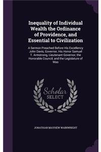 Inequality of Individual Wealth the Ordinance of Providence, and Essential to Civilization