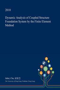 Dynamic Analysis of Coupled Structure Foundation System by the Finite Element Method