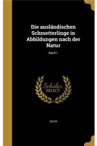 Die ausländischen Schmetterlinge in Abbildungen nach der Natur; Band 1