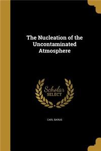 The Nucleation of the Uncontaminated Atmosphere