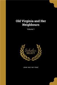 Old Virginia and Her Neighbours; Volume 1