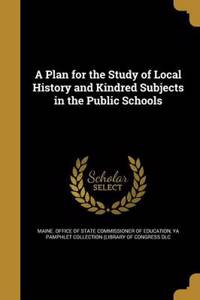 A Plan for the Study of Local History and Kindred Subjects in the Public Schools