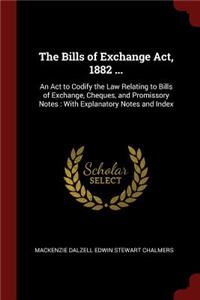 The Bills of Exchange Act, 1882 ...