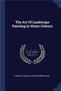 The Art Of Landscape Painting In Water Colours