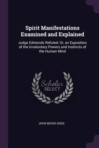 Spirit Manifestations Examined and Explained