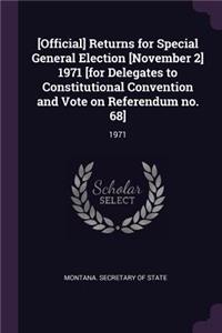 [official] Returns for Special General Election [november 2] 1971 [for Delegates to Constitutional Convention and Vote on Referendum No. 68]
