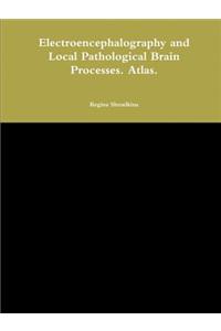 Electroencephalography and Local Pathological Brain Processes. Atlas.