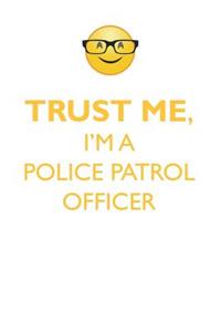 TRUST ME, I'M A POLICE PATROL OFFICER AFFIRMATIONS WORKBOOK Positive Affirmations Workbook. Includes