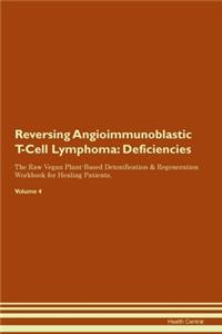 Reversing Angioimmunoblastic T-Cell Lymphoma: Deficiencies The Raw Vegan Plant-Based Detoxification & Regeneration Workbook for Healing Patients. Volume 4