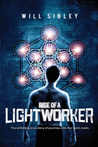 Rise of a Lightworker: Embark on a Transformative Journey into the Spirit Realm [Spiritual Memoir with Guidance for Lightworkers]