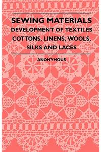 Sewing Materials - Development Of Textiles Cottons, Linens, Wools, Silks And Laces