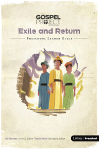 The Gospel Project for Preschool: Preschool Leader Guide - Volume 6: Exile and Return