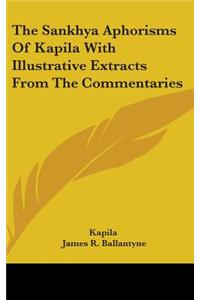 Sankhya Aphorisms Of Kapila With Illustrative Extracts From The Commentaries