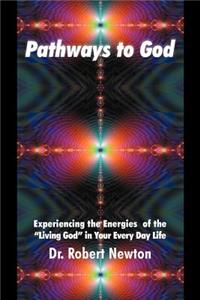 Pathways to God: Experiencing the Energies of the Living God in Your Everyday Life