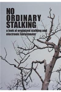 No Ordinary Stalking: a look at organized stalking and electronic harassment