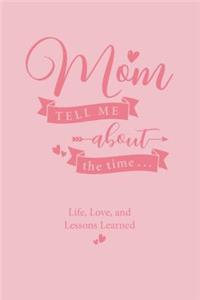 Mom, Tell Me about the Time...: Life, Love, and Lessons Learned