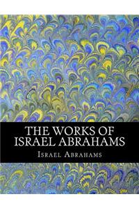 The Works of Israel Abrahams