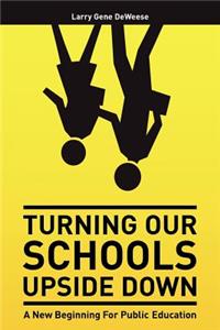 Turning Our Schools Upside Down