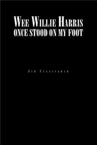 Wee Willie Harris Once Stood on My Foot