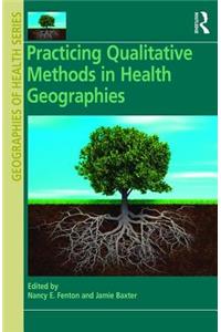 Practicing Qualitative Methods in Health Geographies