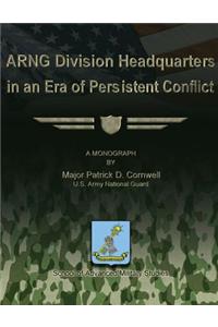 ARNG Division Headquarters in an Era of Persistent Conflict