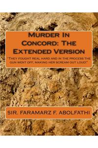 Murder in Concord: The Extended Version: They Fought Real Hard and in the Process the Gun Went Off, Making Her Scream Out Loud!
