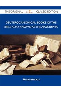 Deuterocanonical Books of the Bible Also Known as the Apocrypha - The Original Classic Edition