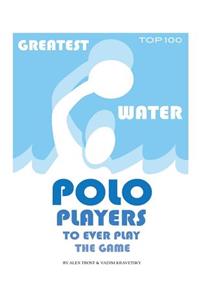 Greatest Water Polo Players to Ever Play the Game: Top 100