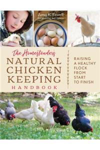 The Homesteader's Natural Chicken Keeping Handbook