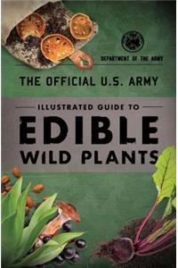 Official U.S. Army Illustrated Guide to Edible Wild Plants