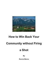 How to Win Back your Community Without Firing a Shot