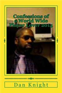 Confessions of a World Wide Player Lover 2014